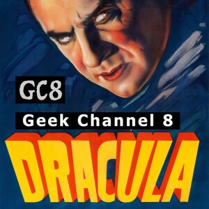 Geek Channel 8 - Dracula (1931)