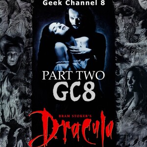Geek Channel 8 - Bram Stoker's Dracula part 2