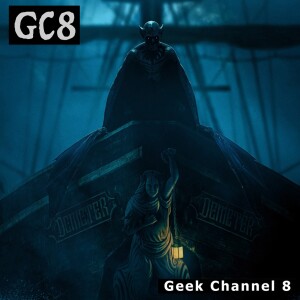 Geek Channel 8 - The Last Voyage of the Demeter