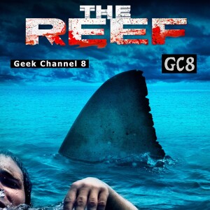 Geek Channel 8 - The Reef