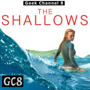 Geek Channel 8 - The Shallows