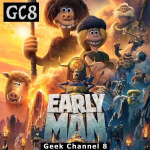Geek Channel 8 - Early Man