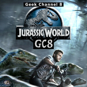 Geek Channel 8 - Jurassic World