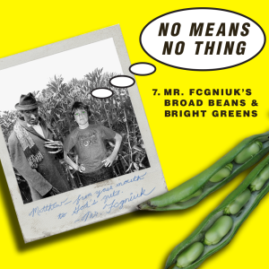 Ep 7 - Mr. Fcgniuk's Broad Beans & Bright Greens