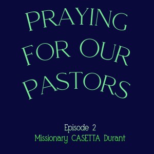 Praying For Our Pastors Episode 2