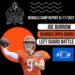 Joe Burrow - Left Guard Battle Heats Up - Injuries Can Open Doors - Lapham Camp Report 8/17/2022