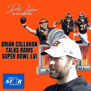 Brian Callahan In The Trenches With Dave Lapham Talks Cincinnati Bengals vs LA Rams Super Bowl LVI