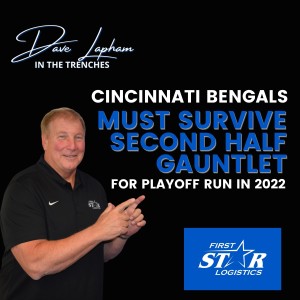 Dave Lapham || Cincinnati Bengals Must Survive Second Half Gauntlet For 2022 Playoff Run