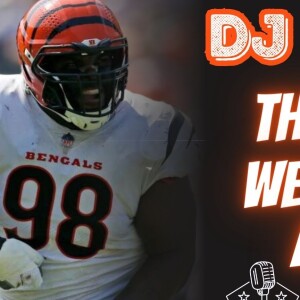 Cincinnati Bengals Defense Tackle DJ Reader | That’s The Bengals We All Know and Love