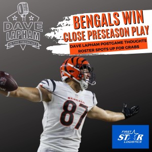 Bengals Win!!! Close Preseason Play Dave Lapham Talks Win - Top Performers and Roster Battles