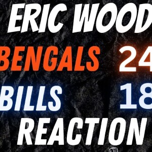Eric Wood | Recapping the Bengals 24 - 18 Victory Over the Buffalo Bills
