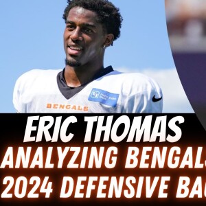 Former Bengal Eric Thomas | Analyzing Cincinnati Bengals 2024 Defensive Backs