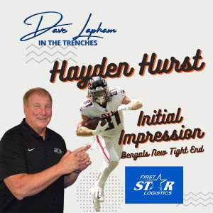 Dave Lapham In The Trenches Initial Impression New Cincinnati Bengals Tight End Hayden Hurst