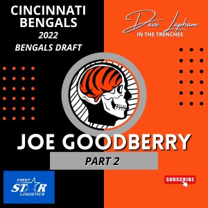 Cincinnati Bengals 2022 NFL Draft with Joe Goodberry and Dave Lapham In The Trenches Part Two