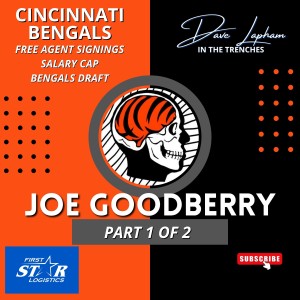 Cincinnati Bengals Free Agent Signings, Salary Cap and Draft Talk with Joe Goodberry and Dave Lapham