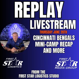 JUNE 20th Livestream Replay Dave Lapham In The Trenches (Bengals Mini-Camp Recap and More)