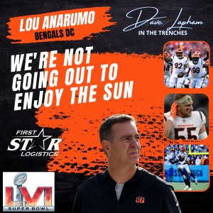 Lou Anarumo On Super Bowl LVI ”We’re Not Going Out To Enjoy The Sun” on Dave Lapham In The Trenches