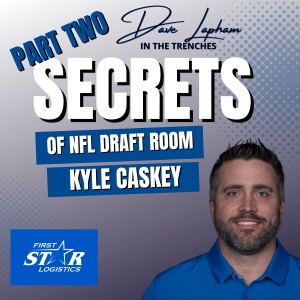 Kyle Caskey Part Two: Behind the Scenes NFL Draft Room with Dave Lapham In The Trenches