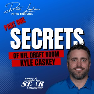 Kyle Caskey Part One: Behind the Scenes NFL Draft Room with Dave Lapham In The Trenches