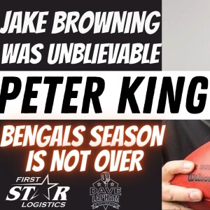 Peter King | Jake Browning Was Unbelievable | Bengals Season Is Not Over