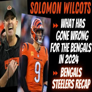 NFL Personality Solomon Wilcots | Part 1- What Has Gone Wrong For the Bengals in 2024?