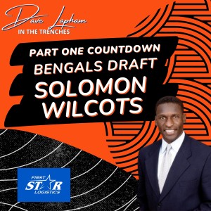 Part One Countdown: Cincinnati Bengals Draft with Solomon Wilcots on Dave Lapham In The Trenches