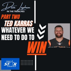 Part Two: Cincinnati Bengals Center Ted Karras | Whatever We Need To Do To Win