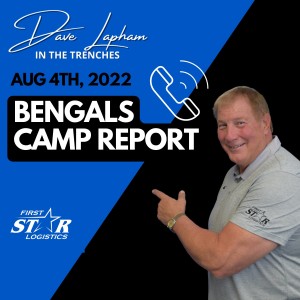 Dave Lapham In The Trenches Bengals Camp Report Aug 4th 2022