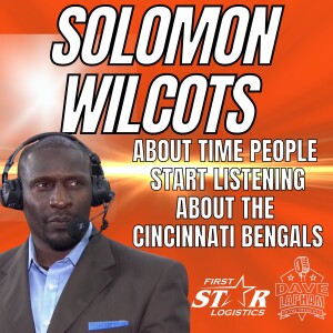 Solomon Wilcots | About Time People Start Listening About The Cincinnati Bengals