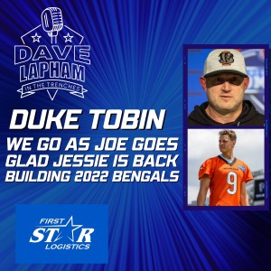 Duke Tobin - We Go As Joe Burrow Goes - Building 2022 Bengals and More