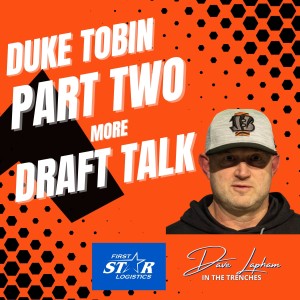 Duke Tobin - Part Two Cincinnati Bengals Draft Talk with Dave Lapham In The Trenches