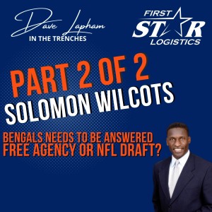 Solomon Wilcots Part 2 on In The Trenches with Dave Lapham - How Will Bengals Needs Be Answered?