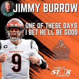 Jimmy Burrow | One Of These Days I Bet He’ll Be Good