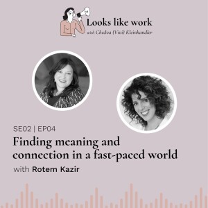 Finding meaning and connection in a fast-paced world - with Rotem Kazir