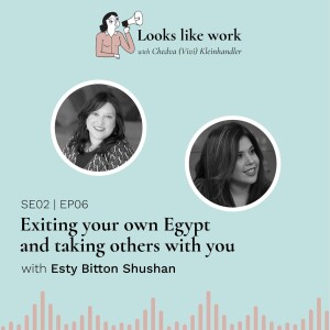 Exiting your own Egypt and taking others with you - with Esty Bitton Shushan