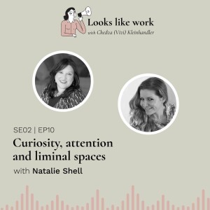 Curiosity, attention and liminal spaces - with Natalie Shell