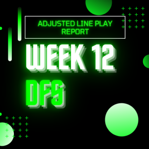 Week 12 Adjusted Line Play Report | Updated Stats - Main Slate DFS