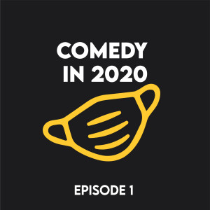 Episode 1 - Comedy in 2020