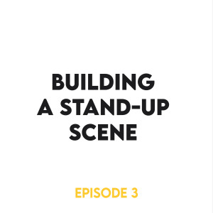 Episode 3 - Building a stand-up scene