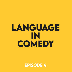 Episode 4 - Language in comedy