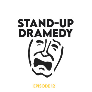 Episode 12 - Stand-up dramedy