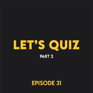 Episode 31 - Let’s quiz 2