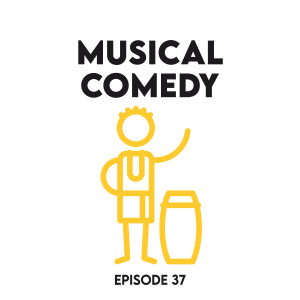 Episode 37 - Musical comedy