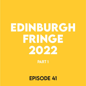Episode 41- Edinburgh Fringe 2022 (part 1) feat. Oleg Denisov
