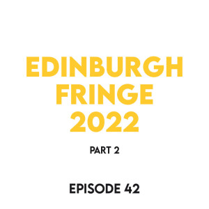 Episode 42- Edinburgh Fringe 2022 (part 2) feat. Oleg Denisov