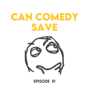 Episode 51 - Can comedy save