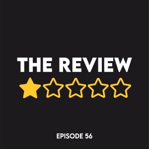 Episode 56 - The Review