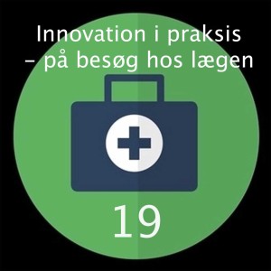 Episode 19 - Innovation i almen praksis - på besøg hos lægen