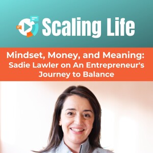 Mindset, Money, and Meaning: Sadie Lawler on An Entrepreneur's Journey to Balance