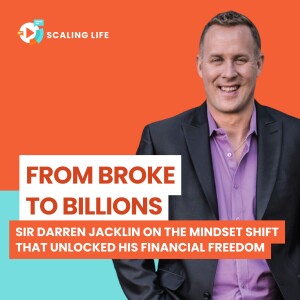 From Broke to Billions: Sir Darren Jacklin on the Mindset Shift That Unlocked His Financial Freedom
